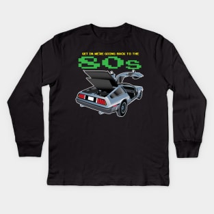 Get in. We're going back to the 80's Kids Long Sleeve T-Shirt
